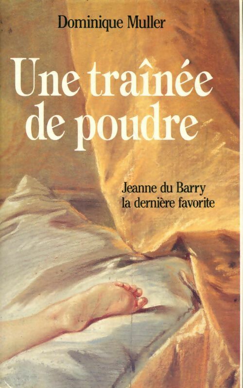 Livrenpoche : Une traînée de poudre. Jeanne du Barry, la dernière favorite - Dominique Muller - Livre