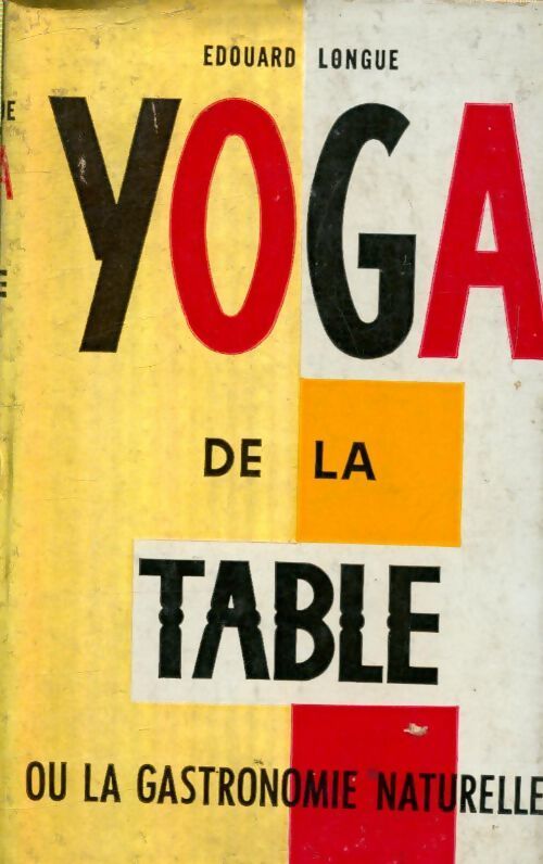 Yoga de la table ou la gastronomie naturelle - Edouard Longue - Livre
