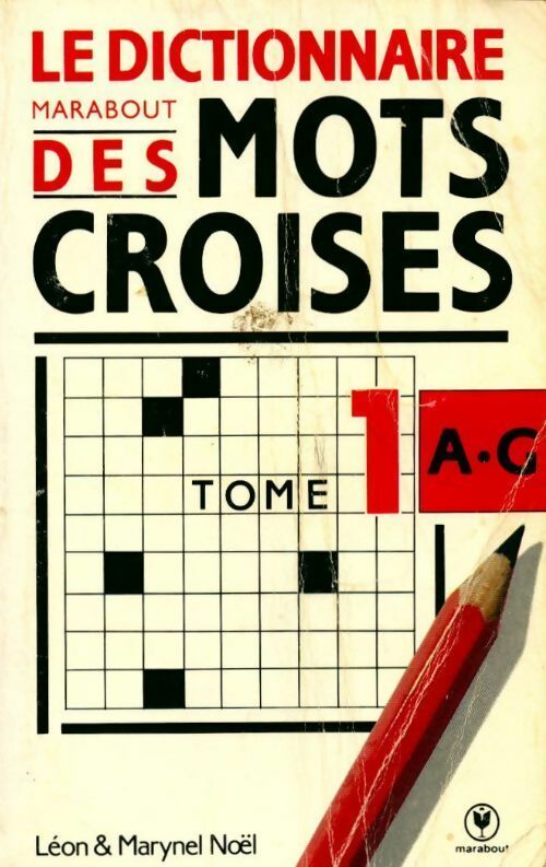 Livrenpoche : Le dictionnaire Marabout des mots croisés Tome I : A - G - Léon Noël, Marynel Noël - Livre