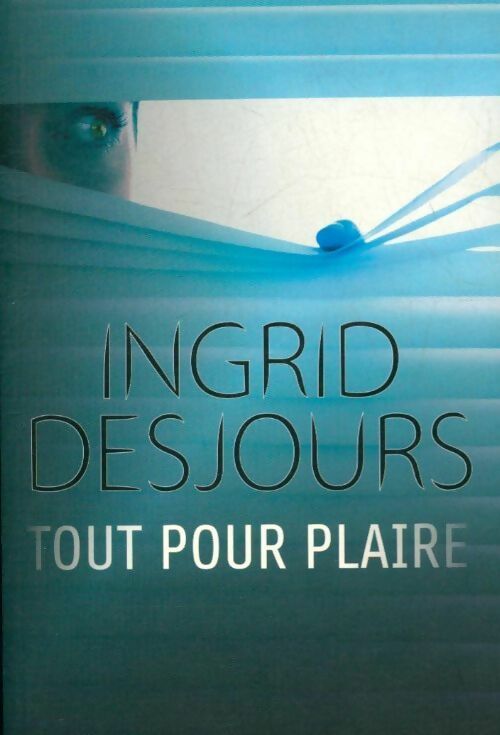 Livrenpoche : Tout pour plaire - Ingrid Desjours - Livre