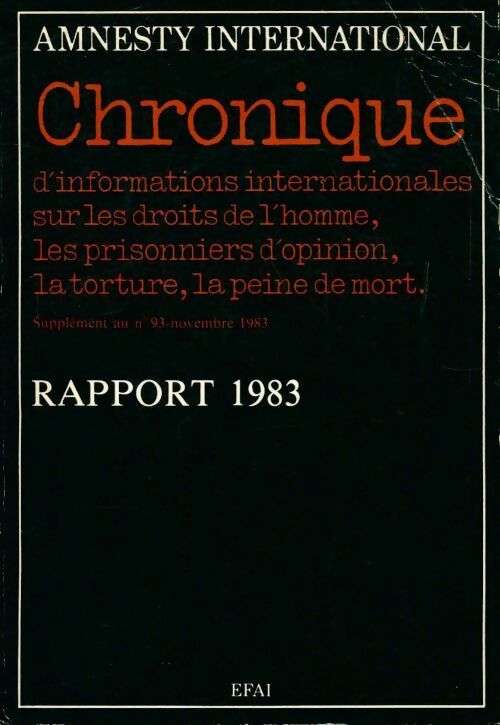 Rapport 1983 : Chronique d'informations internationales sur les droits de l'homme les prisonniers d'opinion la torture la peine de mort - Collectif -  Amnesty International GF - Livre