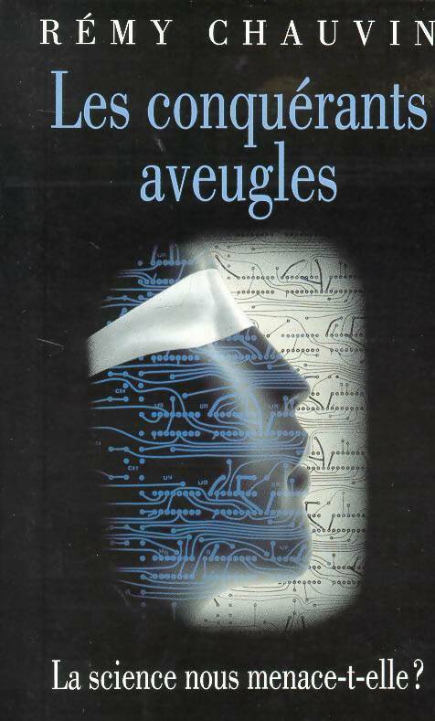 Livrenpoche : Les conquérants aveugles. La science nous menace-t-elle ? - Rémy Chauvin - Livre