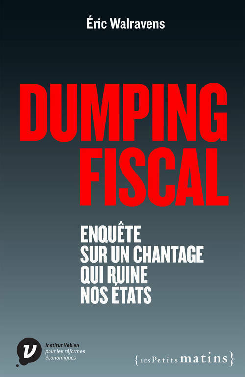 Livrenpoche : Dumping fiscal. Enquête sur un chantage qui ruine nos états - Eric Walravens - Livre