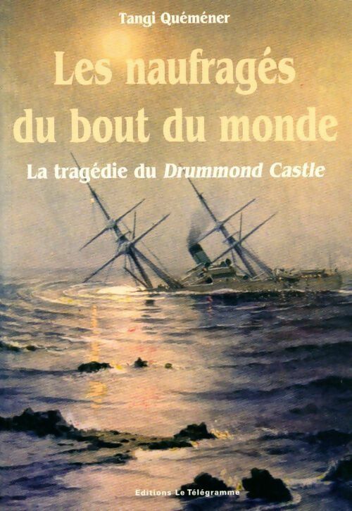 Livrenpoche : Les naufragés du bout du monde. La tragédie du Drummond Castle - Tangi Quemener - Livre