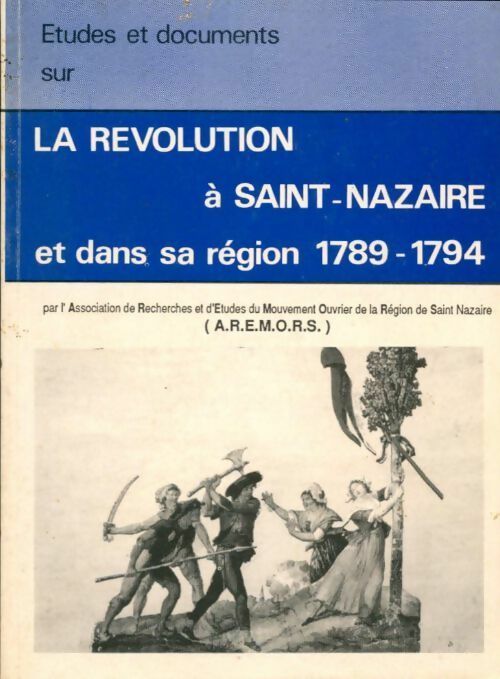 La révolution à Saint-Nazaire et dans sa région 1789-1794 - Collectif - Livre