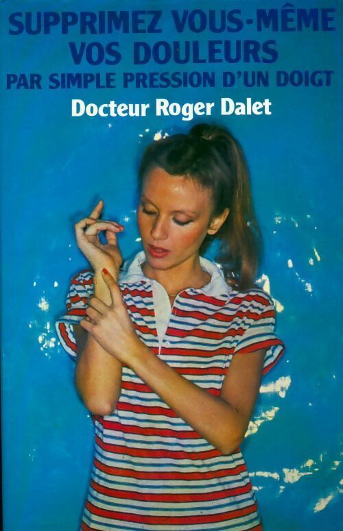 Livrenpoche : Supprimez vos douleurs par simple pression d'un doigt - Dalet Docteur Roger - Livre