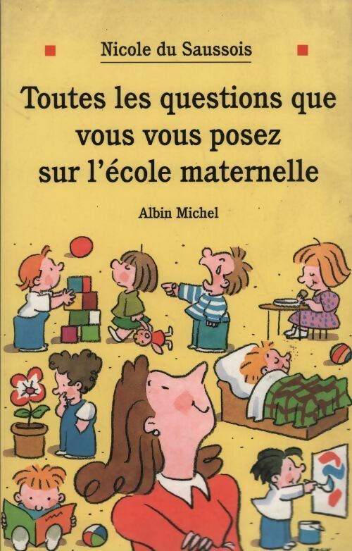 Livrenpoche : Toutes les questions que vous vous posez sur l'école maternelle - Nicole Du Saussois - Livre
