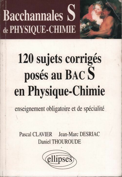 Livrenpoche : 120 sujets corrigés poses au bac s en physique-chimie. Enseignement obligatoire et de spécialité - Pascal Clavier, Jean-Marc Desriac, Daniel Thouroude - Livre