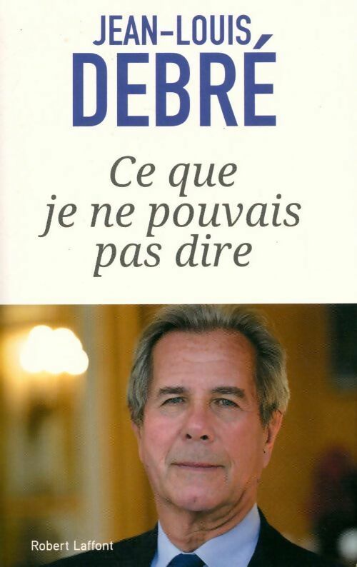 Livrenpoche : Ce que je ne pouvais pas dire - Jean-Louis Debré - Livre