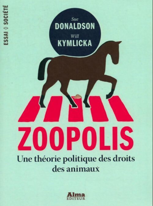 Livrenpoche : Zoopolis. Une théorie politique des droits des animaux - Will Kymlicka, Sue Donaldson - Livre