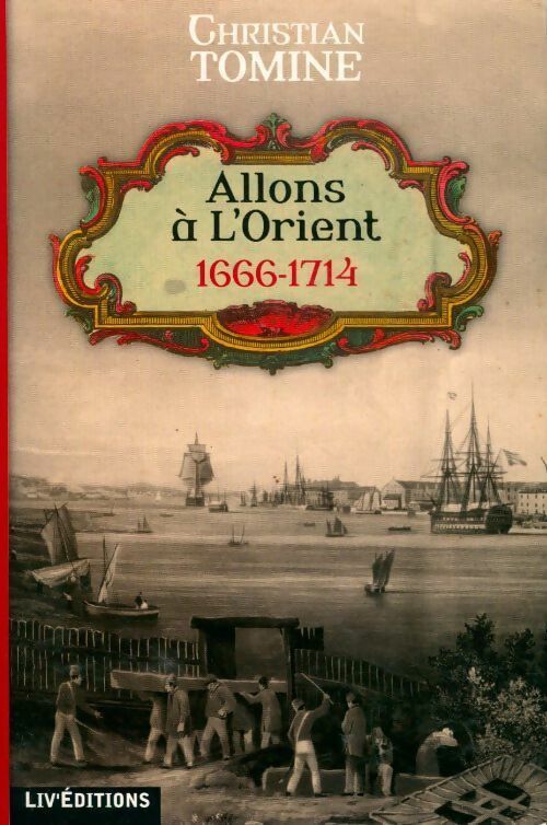 Livrenpoche : Allons à l'Orient (1666-1714) - Christian Tomine - Livre
