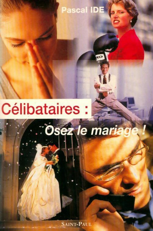 Livrenpoche : Célibataires : osez le mariage ! - Pascal Ide - Livre