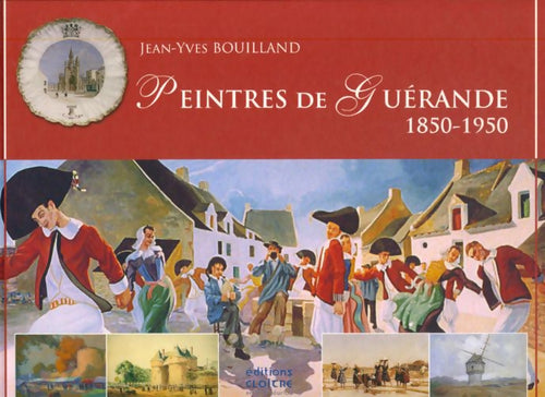 Peintres de guérande 1850-1950 - Jean-Yves Bouilland - Livre