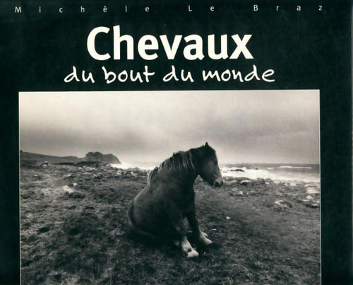 Livrenpoche : Chevaux du bout du monde - Michèle Le Braz - Livre