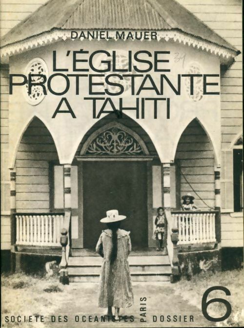 Livrenpoche : Dossiers tahitiens n°6 : L'église protestante à Tahiti - Daniel Mauer - Livre