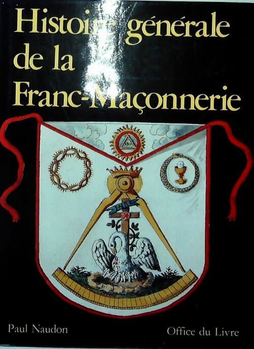 Livrenpoche : Histoire générale de la Franc-Maçonnerie - Paul Naudon - Livre
