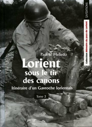 Livrenpoche : Itinéraire d'un gavroche Lorientais Tome III : Lorient sous le tir des canons - Le Melledo Paul - Livre