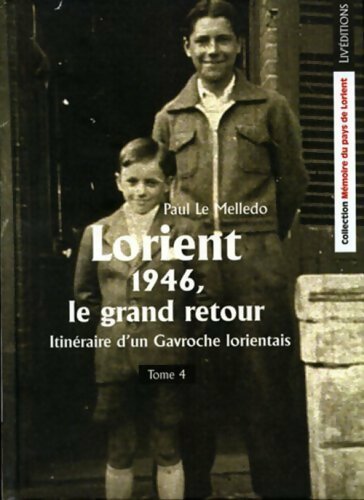 Livrenpoche : Itinéraire d'un gavroche Lorientais Tome IV : Lorient 1946, le grand retour - Le Melledo Paul - Livre