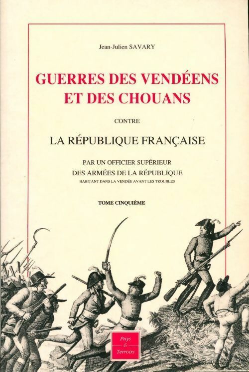 Livrenpoche : Guerres des Vendées et des Chouans contre la République Française Tome V - Jean-Julien Savary - Livre