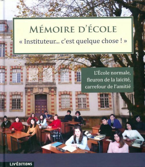 Livrenpoche : Mémoire d'école :  instituteur c'est quelque chose ! - Ass. 56 Du Snuipp - Livre
