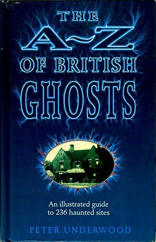 Livrenpoche : The a-z of british ghosts : An illustrated guide to 236 haunted sites - Peter Underwood - Livre