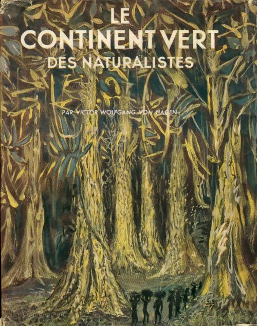 Livrenpoche : Le continent vert des naturalistes - Victor Von Hagen - Livre