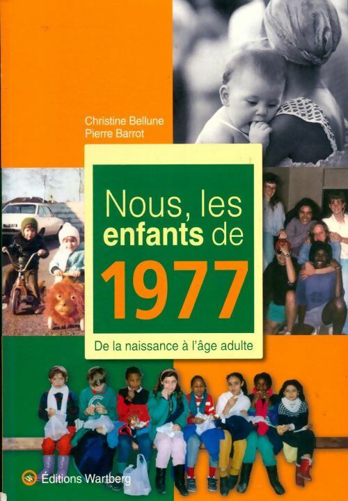 Livrenpoche : Nous, les enfants de 1977 : De la naissance à l'âge adulte - Christine Bellune, Pierre Barrot - Livre