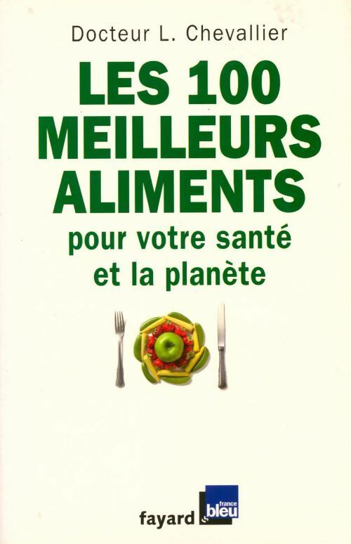 Les 100 meilleurs aliments pour votre santé et la planète - L. Chevalier - Livre
