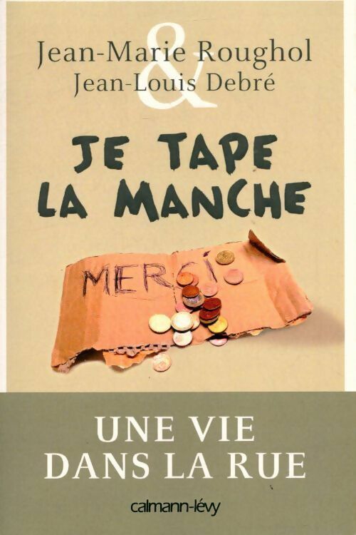 Livrenpoche : Je tape la manche : Une vie dans la rue - Jean-Marie Roughol - Livre