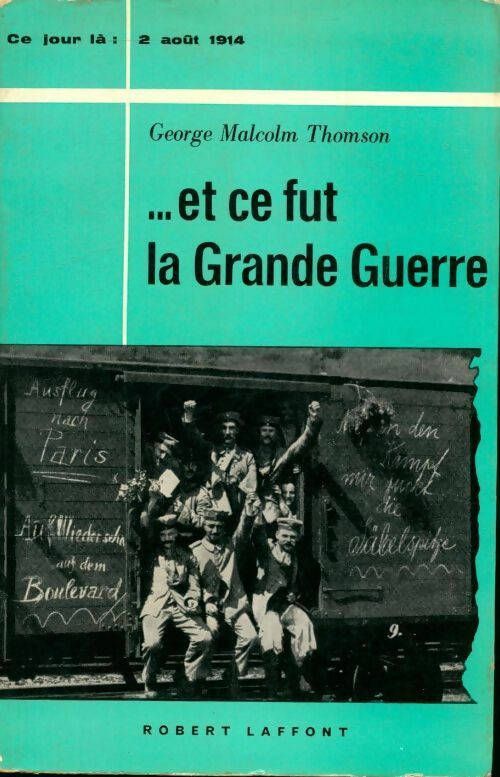 Livrenpoche : Ce jour la : 2 août 1914 : Et ce fut la grande guerre - George Malcolm Thomson - Livre