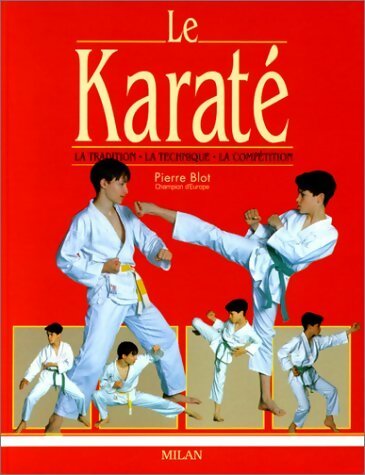 Livrenpoche : Le karaté : La tradition - la technique - la compétition - Pierre Blot - Livre
