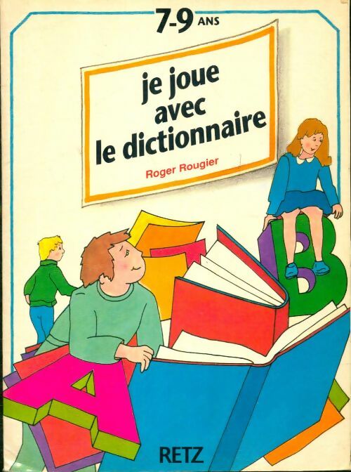 Livrenpoche : Je joue avec le dictionnaire : De 7 à 9 ans - Roger Rougier - Livre