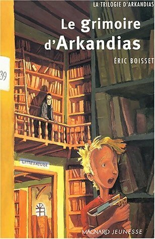 Livrenpoche : La trilogie d'Arkandias tome 1 le grimoire d'Arkandias - Eric Boisset - Livre