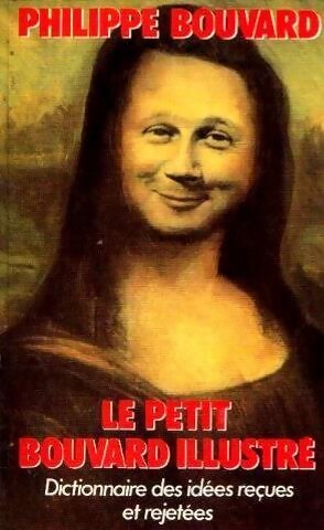Livrenpoche : Le petit bouvard illustré : Dictionnaire des idées reçues et rejetées - Philippe Bouvard - Livre
