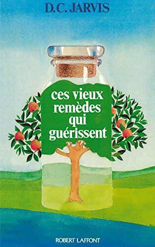 Ces vieux remèdes qui guérissent - D.C. Jarvis - Livre