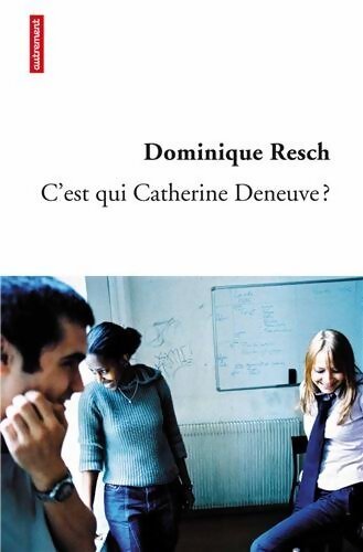C'est qui Catherine Deneuve ? - Dominique Resch - Livre