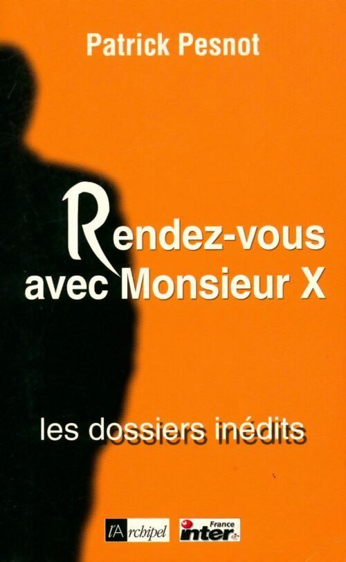 Livrenpoche : Rendez-vous avec monsieur X. Les dossiers inédits - Patrick Pesnot - Livre
