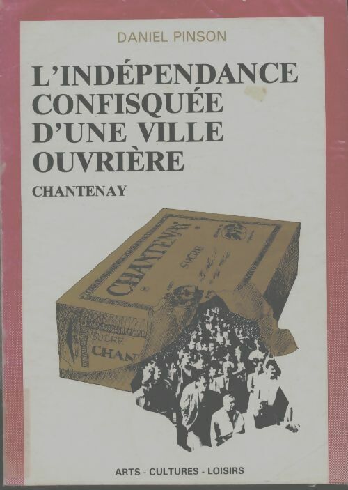 Livrenpoche : L?indépendance confisquée d'une ville ouvrière : Chantenay - Daniel Pinson - Livre