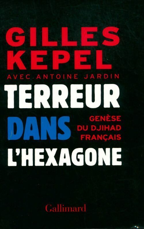 Terreur dans l'hexagone : genèse du djihad français - Gilles Kepel -  Gallimard GF - Livre