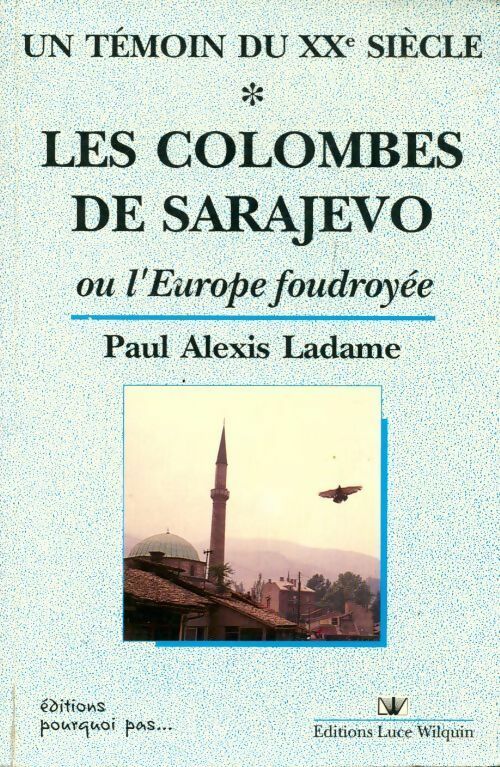 Livrenpoche : Un témoin du XXe siècle Tome I : Les colombes de Sarajevo ou l'Europe foudroyée - Paul-Alexis Ladame - Livre