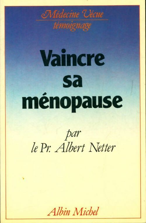 Vaincre sa ménopause - Pr Albert Netter -  Médecine venue - Livre