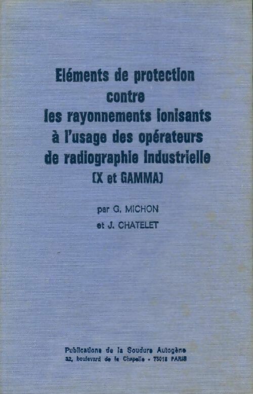 Livrenpoche : Eléments de protection contre les rayonnements ionisants à l'usage des opérateurs de radiographie industrielle - G. Michon - Livre