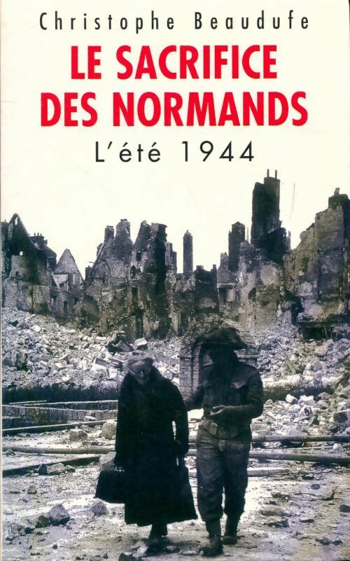 Livrenpoche : Le sacrifice des normands : L'été 1944 - Christophe Beaudufe - Livre