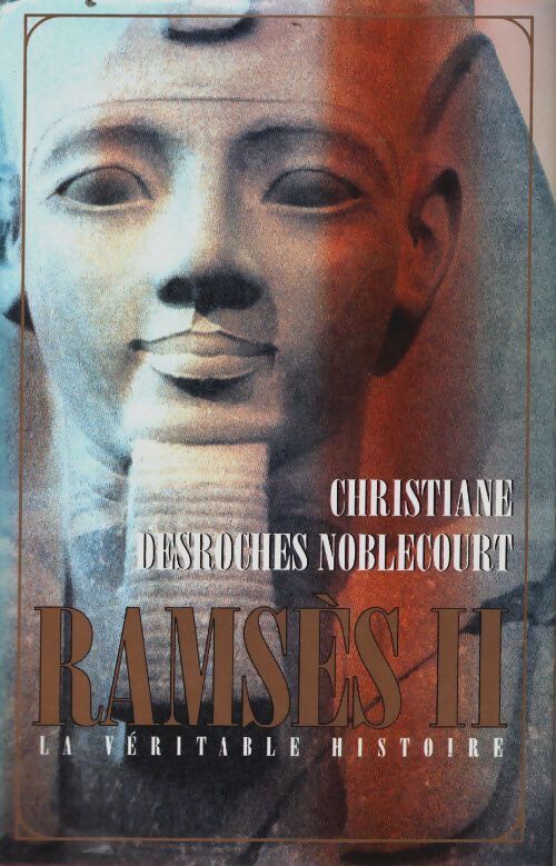 Livrenpoche : Ramsès II. La véritable histoire - Christiane Desroches - Noblecourt - Livre