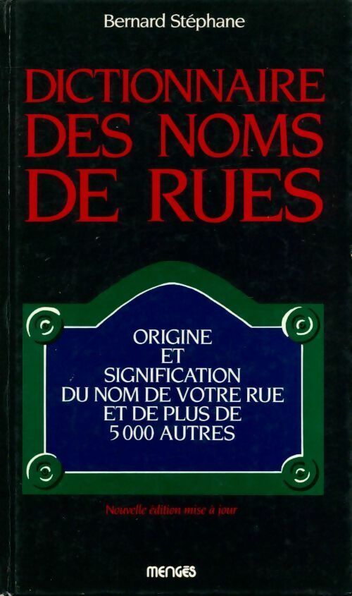 Livrenpoche : Dictionnaire des noms de rues. Origine et signification du nom de votre rue et de 5000 autres - Bernard Stéphane - Livre