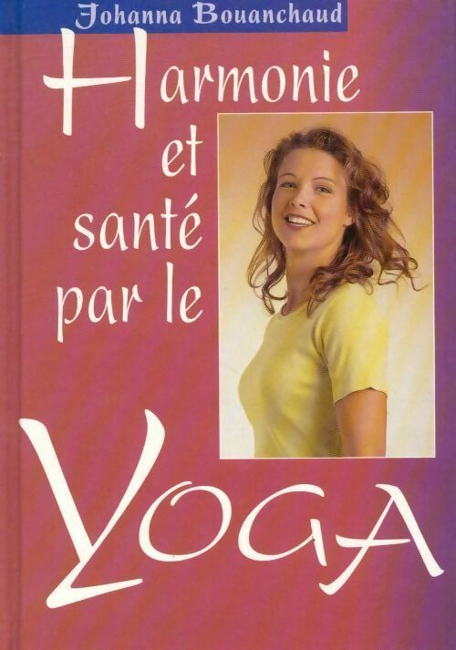 Harmonie et santé par le yoga - Johanna Bouanchaud - Livre