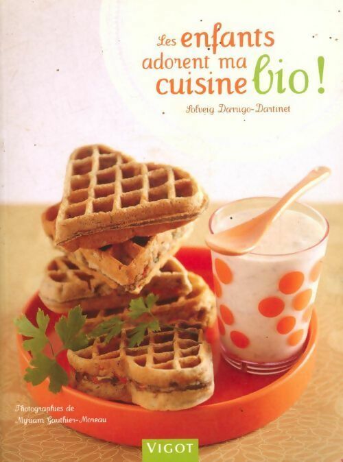 Livrenpoche : Les enfants adorent ma cuisine bio ! - Solveig Darrigo-Dartinet - Livre