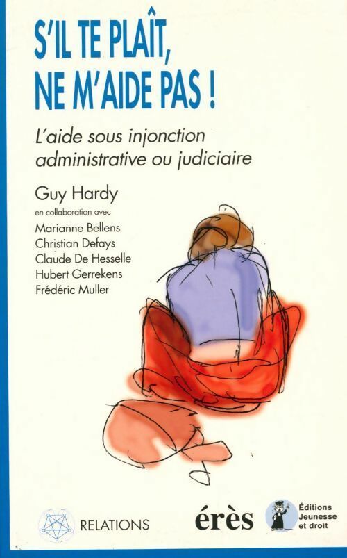 Livrenpoche : S'il te plaît ne m'aide pas ! l'aide sous injonction administrative ou judiciaire - Guy Hardy - Livre