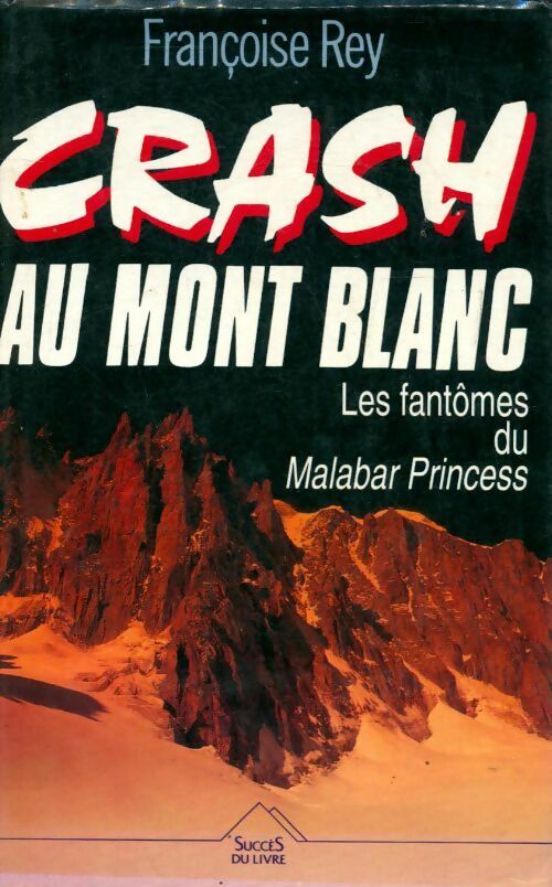 Crash au mont-blanc. Les fantômes du Malabar Princess - Françoise Rey -  Succès du livre - Livre