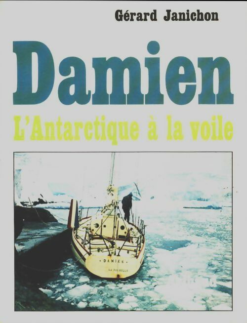 Livrenpoche : Damien... L'Antarctique à la voile - Gérard Janichon - Livre